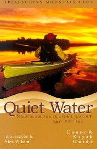 Quiet Water New Hampshire &amp; Vermont:Canoe &amp; Kayak Guide by John Hayes, Alex Wilson - 2001-08-01