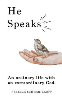 He Speaks: An ordinary life with an extraordinary God