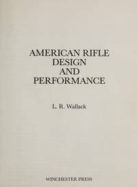 American Rifle Design and Performance by Wallack, L.R - 1977