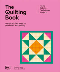 The Quilting Book: A Step-By-Step Guide to Patchwork and Quilting (Ultimate Craft Guides)