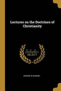 Lectures on the Doctrines of Christianity