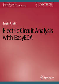 Electric Circuit Analysis with EasyEDA (Synthesis Lectures on Engineering, Science, and Technology)