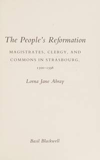 People's Reformation: Magistrates, Clergy, and Commons in Strasbourg, 1500-1598