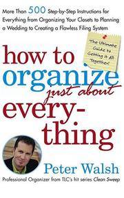 How to Organize (Just About) Everything: More Than 500 Step-by-Step Instructions for Everything...