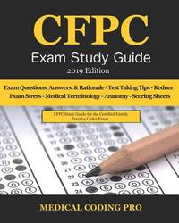 CFPC Exam Study Guide - 2019 Edition: 150 Certified Family Practice Coder Practice Exam...