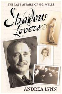 Shadow Lovers : the Last Affairs of H.G. Wells
