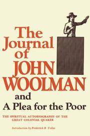 The Journal of John Woolman and A Plea for the Poor. The Spiritual Autobiography of the Great Colonial Quaker. Life, Gospel Labours, and Christian Experiences of that Faithful Minister of Jesus Christ