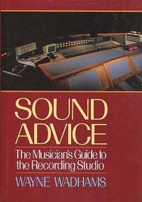Sound Advice : the Musicians Guide to the Recording Studio