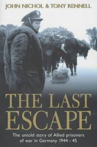 The Last Escape - The Untold Story of Allied Prisoners of War in Germany 1944 - 45 ( SIGNED BY BOTH AUTHORS AND FOUR ALLIED PRISONERS OF WAR )