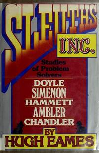 Sleuths, Inc: Studies of Problem Solvers, Doyle, Simenon, Hammett, Ambler, Chandler