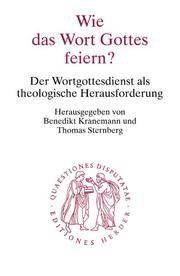 Wie das Wort Gottes feiern? Der Wortgottesdienst als theologische Herausforderung