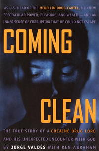 Coming Clean : The True Story of a Cocaine Drug Lord and His Unexpected Encounter with God