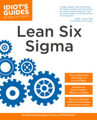 The Complete Idiot's Guide to Lean Six Sigma: Get the Tools You Need to Build a Lean, Mean...
