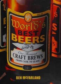 World's Best Beers: One Thousand Craft Brews from Cask to Glass by Ben McFarland - 1st Edition - 2009 - from Rob Briggs Books (SKU: 625262)