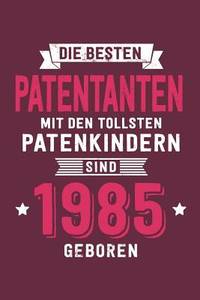 Die Besten Patentanten mit den tollsten Patenkindern: sind 1985 geboren - Notizbuch liniert mit...