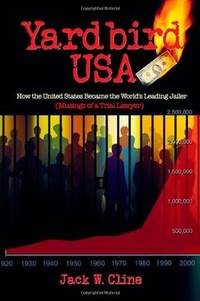 Yardbird USA: How the United States Became the World's Leading Jailer (Musings of a Trial...