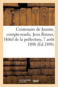 Centenaire de Jasmin, Compte-Rendu. Jeux Floraux, Hôtel de la Préfecture, 7 Août 1898: Sous...
