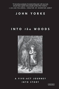Into the Woods: A Five-Act Journey Into Story