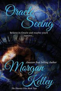 Oracle Seeing: ~ The Phoenix Files (The Phoenix Case Files) (Volume 2)