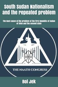 South Sudan Nationalism and the repeated problem: The Root cause of the problem of the first...