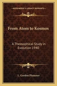 From Atom to Kosmos: A Theosophical Study in Evolution 1940