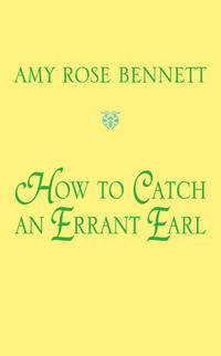 How to Catch an Errant Earl (The Disreputable Debutantes)