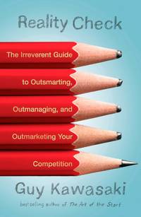 Reality Check: The Irreverent Guide to Outsmarting, Outmanaging, and Outmarketing Your Competition