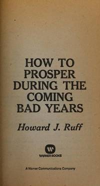 HOW TO PROSPER DURING THE COMING BAD YEARS : A Crash Course in Personal and Financial Survival