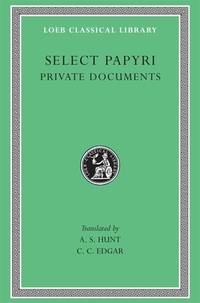 Select Papyri I: Non Literary Papyri Private Affairs- Private Documents. Loeb Classical Library...
