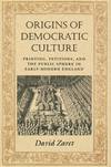 ORIGINS OF DEMOCRATIC CULTURE: PRINTING, PETITIONS AND THE PUBLIC SPHERE IN EARLY-MODERN ENGLAND