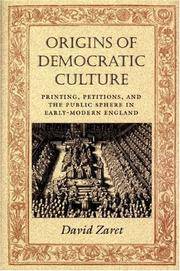 ORIGINS OF DEMOCRATIC CULTURE: PRINTING, PETITIONS AND THE PUBLIC SPHERE IN EARLY-MODERN ENGLAND