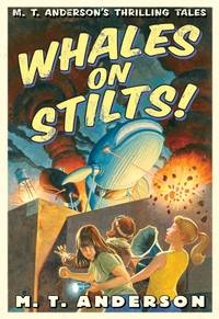 Whales on Stilts: M. T. Anderson's Thrilling Tales
