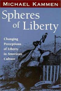 Spheres of Liberty: Changing Perceptions of Liberty in American Culture
