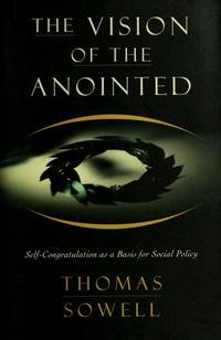 Vision of the Anointed: Self-Congratulation as a Basis for Social Policy