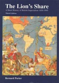 The Lion's Share: A Short History of British Imperialism 1850-1995 (3rd Edition)