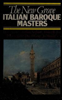 The New Grove Italian Baroque Masters by Denis Arnold, Anthony Newcomb, Thomas Walker, Michael Talbot, Donald Grout, Joel Sheveloff - December 1984