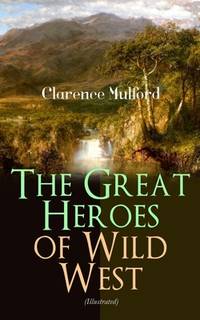 The Great Heroes of Wild West (Illustrated): The Coming of Cassidy and Others, Buck Peters...