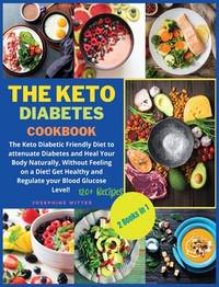 The Keto Diabetes Cookbook: Volume 3: 2 Books in 1: The Keto Diabetic Friendly Diet to attenuate...