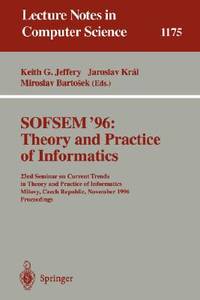 SOFSEM '96: Theory and Practice of Informatics: 23rd Seminar on Current Trends in Theory and...