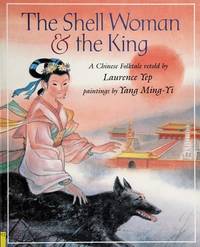 THE SHELL WOMAN & THE KING by Yep, Laurence, Illustrated by Yang Ming-Yi