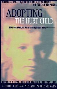 Adopting the Hurt Child: Hope for Families with Special-Needs Kids