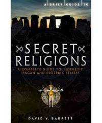 Brief Guide to Secret Religions: A Complete Guide