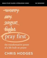 Pray First Bible Study Guide plus Streaming Video: The Transformative Power of a Life Built on...