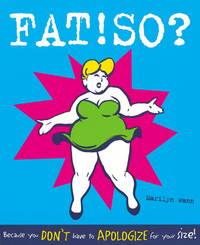 FAT!SO? : Because You Don&#039;t Have to Apologize for Your Size by Wann, Marilyn