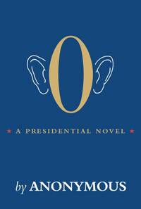 O: A Presidential Novel by Anonymous