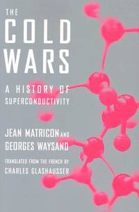 The Cold Wars: A History of Superconductivity