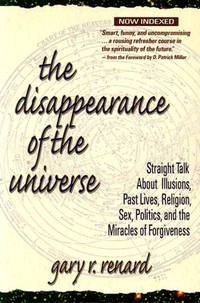 La Desaparicion del Universo : La Pura Verdad Sobre las Ilusiones, las Vidas Pasadas, la...