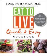 Eat to Live Quick and Easy Cookbook: 131 Delicious Recipes for Fast and Sustained Weight Loss,...