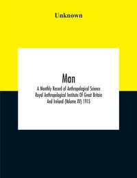 Man; A Monthly Record Of Anthropological Science Royal Anthropological Institute Of Great Britain...