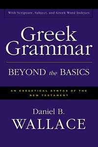 Greek Grammar Beyond the Basics: An Exegetical Syntax of the New Testament with Scripture,...